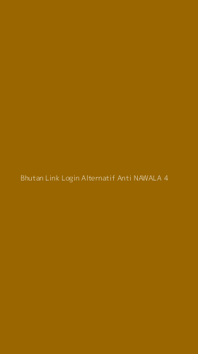 Tampilan Antarmuka Aplikasi Bhutan Link Login Alternatif Anti Nawala - 4