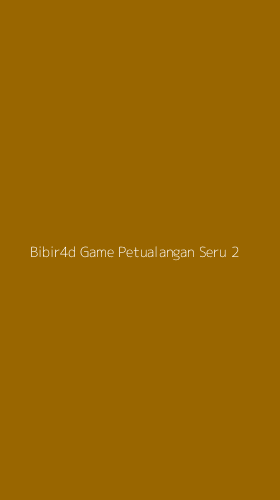 Tampilan Antarmuka Aplikasi Bibir4d Game Petualangan Seru - 2