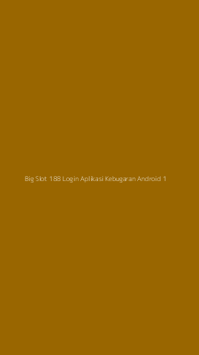 Tampilan Antarmuka Aplikasi Big Slot 188 Login Aplikasi Kebugaran Android - 1