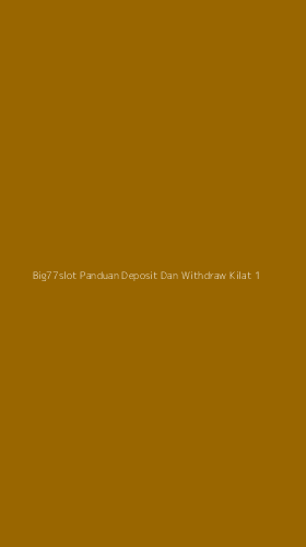 Tampilan Antarmuka Aplikasi Big77slot Panduan Deposit Dan Withdraw Kilat - 1