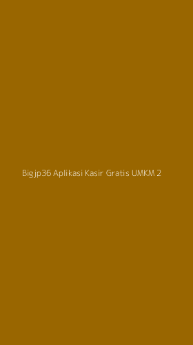 Tampilan Antarmuka Aplikasi Bigjp36 Aplikasi Kasir Gratis Umkm - 2