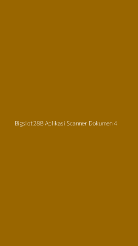 Tampilan Antarmuka Aplikasi Bigslot288 Aplikasi Scanner Dokumen - 4