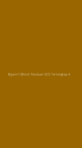 Tampilan Antarmuka Aplikasi Bigwin138slot Panduan Seo Terlengkap - 4
