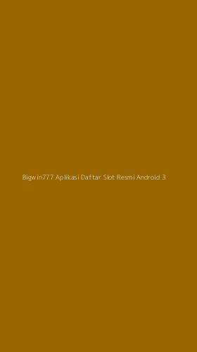 Tampilan Antarmuka Aplikasi Bigwin777 Aplikasi Daftar Slot Resmi Android - 3