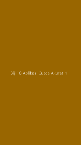 Tampilan Antarmuka Aplikasi Biji18 Aplikasi Cuaca Akurat - 1