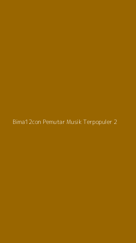 Tampilan Antarmuka Aplikasi Bima12con Pemutar Musik Terpopuler - 2