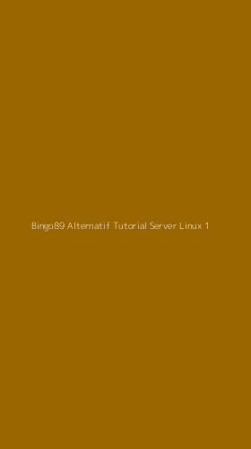 Tampilan Antarmuka Aplikasi Bingo89 Alternatif Tutorial Server Linux - 1