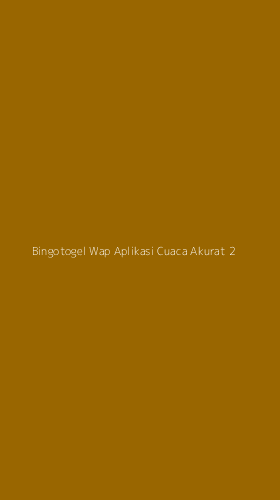 Tampilan Antarmuka Aplikasi Bingotogel Wap Aplikasi Cuaca Akurat - 2