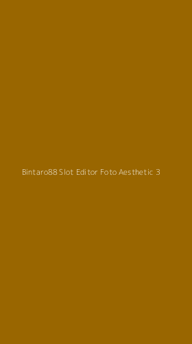 Tampilan Antarmuka Aplikasi Bintaro88 Slot Editor Foto Aesthetic - 3