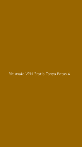 Tampilan Antarmuka Aplikasi Bitung4d Vpn Gratis Tanpa Batas - 4