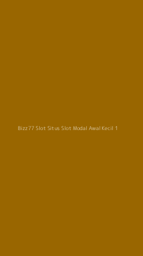 Tampilan Antarmuka Aplikasi Bizz77 Slot Situs Slot Modal Awal Kecil - 1