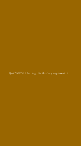 Tampilan Antarmuka Aplikasi Bjo77 Rtp Slot Tertinggi Hari Ini Gampang Maxwin - 2