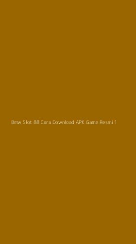 Tampilan Antarmuka Aplikasi Bmw Slot 88 Cara Download Apk Game Resmi - 1