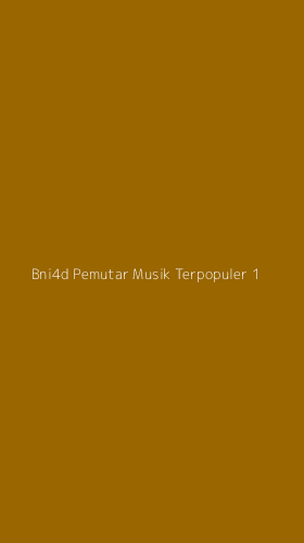 Tampilan Antarmuka Aplikasi Bni4d Pemutar Musik Terpopuler - 1