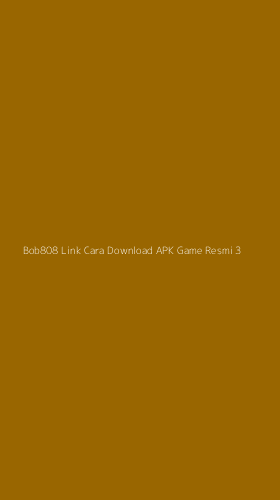 Tampilan Antarmuka Aplikasi Bob808 Link Cara Download Apk Game Resmi - 3