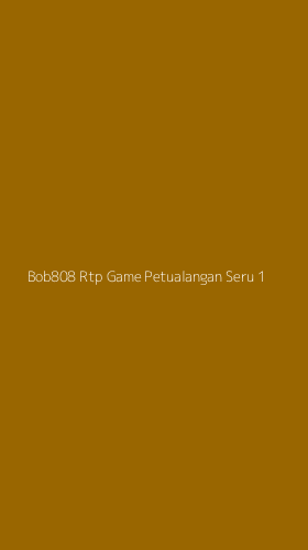 Tampilan Antarmuka Aplikasi Bob808 Rtp Game Petualangan Seru - 1