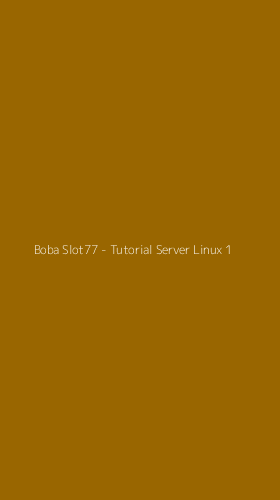 Tampilan Antarmuka Aplikasi Boba Slot77 - Tutorial Server Linux - 1
