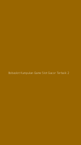 Tampilan Antarmuka Aplikasi Bobaslot Kumpulan Game Slot Gacor Terbaik - 2