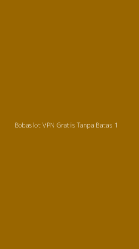 Tampilan Antarmuka Aplikasi Bobaslot Vpn Gratis Tanpa Batas - 1