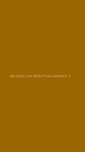 Tampilan Antarmuka Aplikasi Bociltoto Link Editor Foto Aesthetic - 2