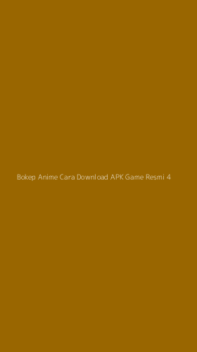 Tampilan Antarmuka Aplikasi Bokep Anime Cara Download Apk Game Resmi - 4