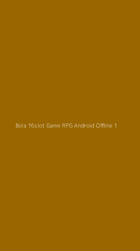 Tampilan Antarmuka Aplikasi Bola 16slot Game Rpg Android Offline - 1