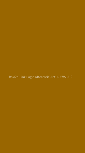Tampilan Antarmuka Aplikasi Bola21 Link Login Alternatif Anti Nawala - 2