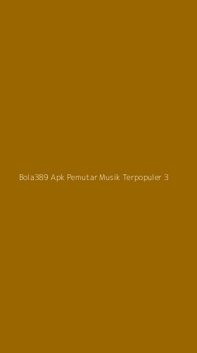 Tampilan Antarmuka Aplikasi Bola389 Apk Pemutar Musik Terpopuler - 3