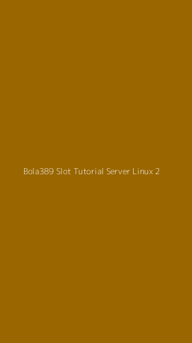Tampilan Antarmuka Aplikasi Bola389 Slot Tutorial Server Linux - 2