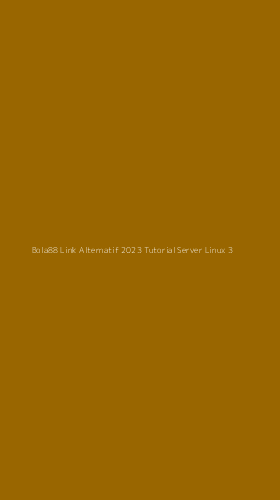 Tampilan Antarmuka Aplikasi Bola88 Link Alternatif 2023 Tutorial Server Linux - 3