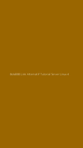 Tampilan Antarmuka Aplikasi Bola888 Link Alternatif Tutorial Server Linux - 4