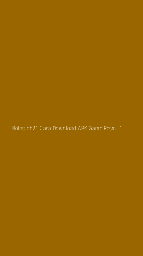 Tampilan Antarmuka Aplikasi Bolaslot21 Cara Download Apk Game Resmi - 1