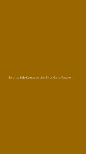 Tampilan Antarmuka Aplikasi Bonanza88jp Kumpulan Link Situs Game Populer - 1