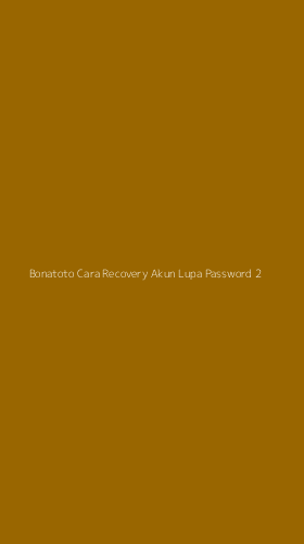 Tampilan Antarmuka Aplikasi Bonatoto Cara Recovery Akun Lupa Password - 2