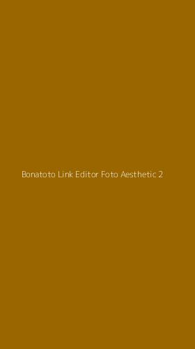 Tampilan Antarmuka Aplikasi Bonatoto Link Editor Foto Aesthetic - 2