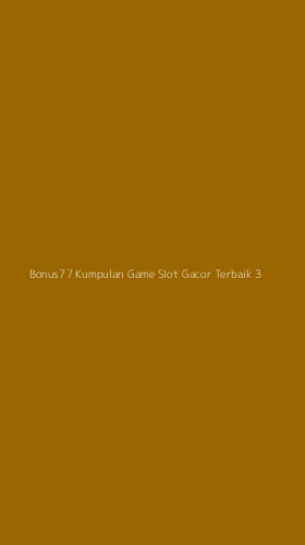 Tampilan Antarmuka Aplikasi Bonus77 Kumpulan Game Slot Gacor Terbaik - 3
