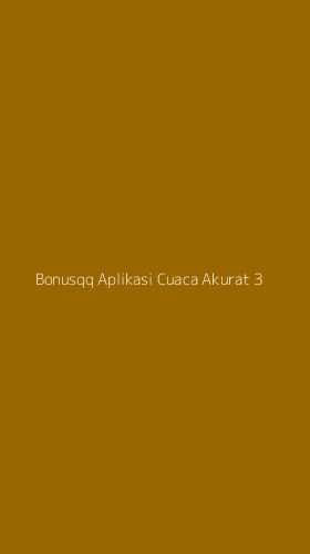 Tampilan Antarmuka Aplikasi Bonusqq Aplikasi Cuaca Akurat - 3