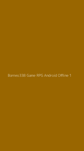 Tampilan Antarmuka Aplikasi Borneo338 Game Rpg Android Offline - 1