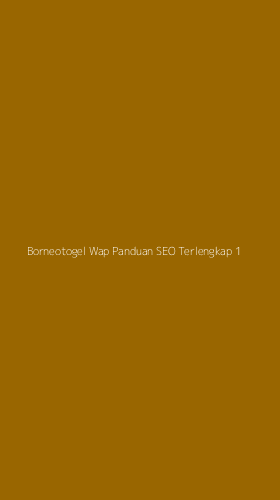 Tampilan Antarmuka Aplikasi Borneotogel Wap Panduan Seo Terlengkap - 1