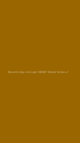 Tampilan Antarmuka Aplikasi Borutoto App Link Login Sbobet Mobile Terbaru - 2
