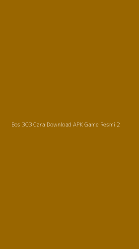 Tampilan Antarmuka Aplikasi Bos 303 Cara Download Apk Game Resmi - 2