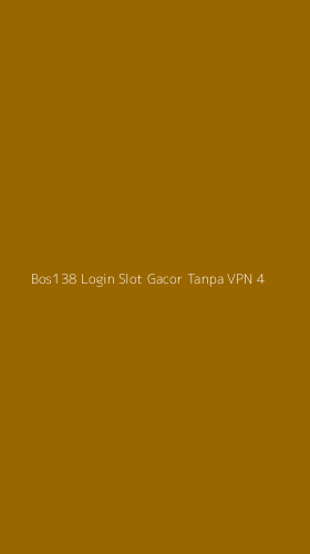 Tampilan Antarmuka Aplikasi Bos138 Login Slot Gacor Tanpa Vpn - 4