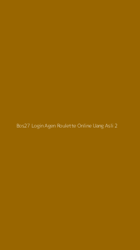 Tampilan Antarmuka Aplikasi Bos27 Login Agen Roulette Online Uang Asli - 2