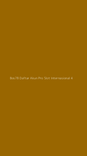 Tampilan Antarmuka Aplikasi Bos78 Daftar Akun Pro Slot Internasional - 4