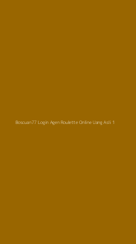 Tampilan Antarmuka Aplikasi Boscuan77 Login Agen Roulette Online Uang Asli - 1