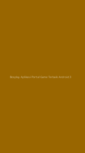Tampilan Antarmuka Aplikasi Bosplay Aplikasi Portal Game Terbaik Android - 3