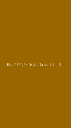 Tampilan Antarmuka Aplikasi Boss717 Vpn Gratis Tanpa Batas - 3