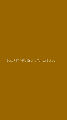 Tampilan Antarmuka Aplikasi Boss717 Vpn Gratis Tanpa Batas - 4