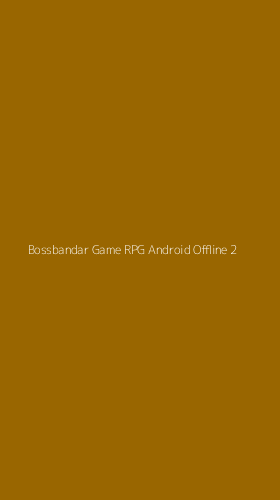 Tampilan Antarmuka Aplikasi Bossbandar Game Rpg Android Offline - 2