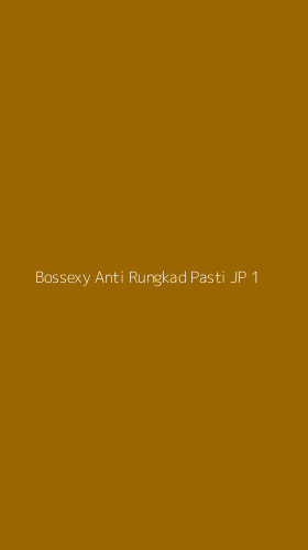 Tampilan Antarmuka Aplikasi Bossexy Anti Rungkad Pasti Jp - 1